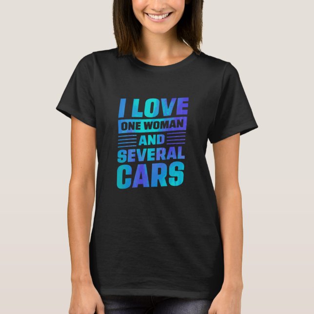 T-shirt I Love One Woman And Several Cars Mechanic Car Rep (Devant)