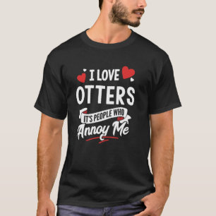 T-shirt I Love Otters Graphic - Ce sont les gens qui m'enn