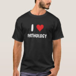 T-shirt I Love Pathology - Coeur - Science Medicine Pathol<br><div class="desc">I Love Pathology - Coeur - Pathologiste en médecine scientifique</div>