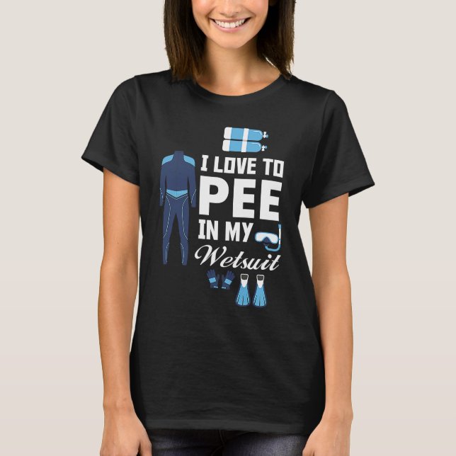 T-shirt I love Pee In My Wetsuit Diver Scuba Funny Freediv (Devant)