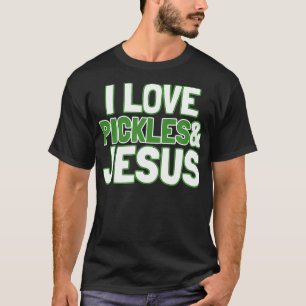 T-shirt I Love Pickles Jesus Funny Pickle Lover Cadeau