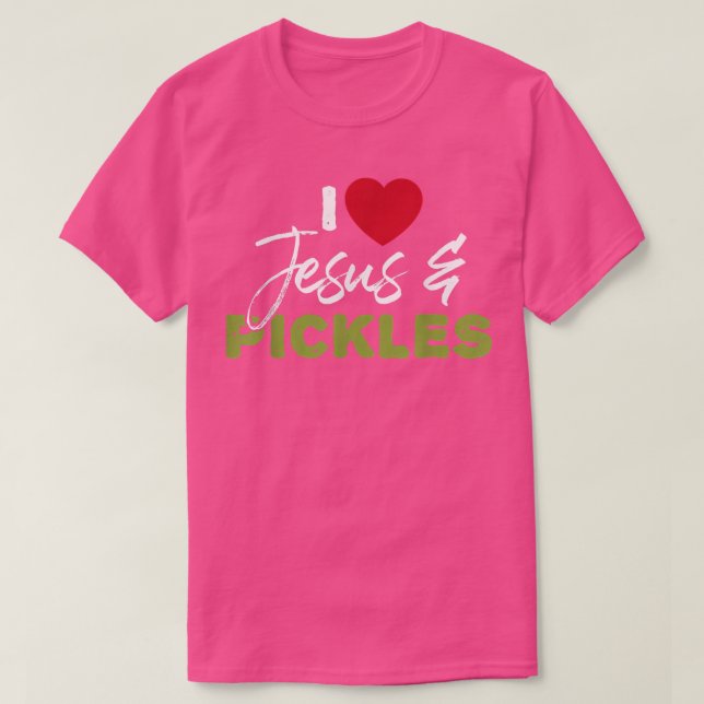 T-shirt I Love Pickles & Jesus Pickle Vegetable Farming Ve (Design devant)
