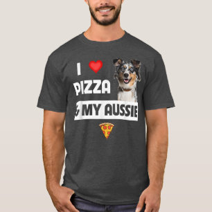 T-shirt I Love Pizza & My Aussie Amoureux des chiens Cadea