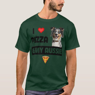 T-shirt I Love Pizza & My Aussie Amoureux des chiens Cadea