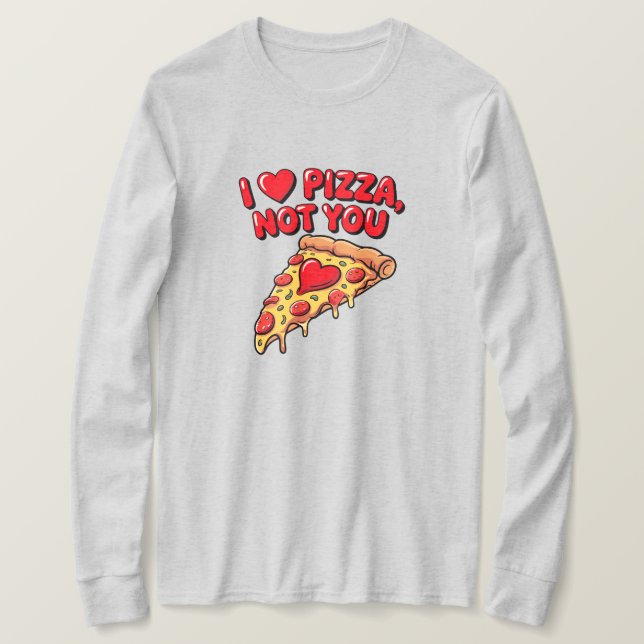 T-shirt I Love Pizza Not You Shirt (Design devant)