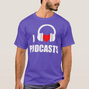 T-shirt I Love Podcasts Podcasting Podcast Podcast Junkie