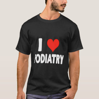 T-shirt I Love Podiatry - Coeur - Pieds Docteur