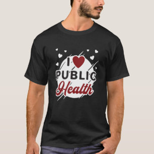 T-shirt I Love Public Health Doctors Infirmières Santé pub