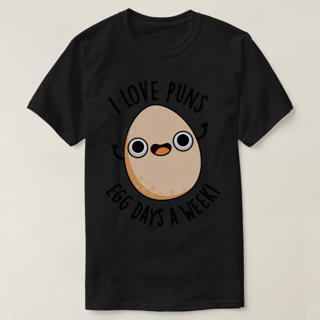 T-shirt I Love Puns Oeufs Jours Par Semaine Drôle Nourritu (Design devant)