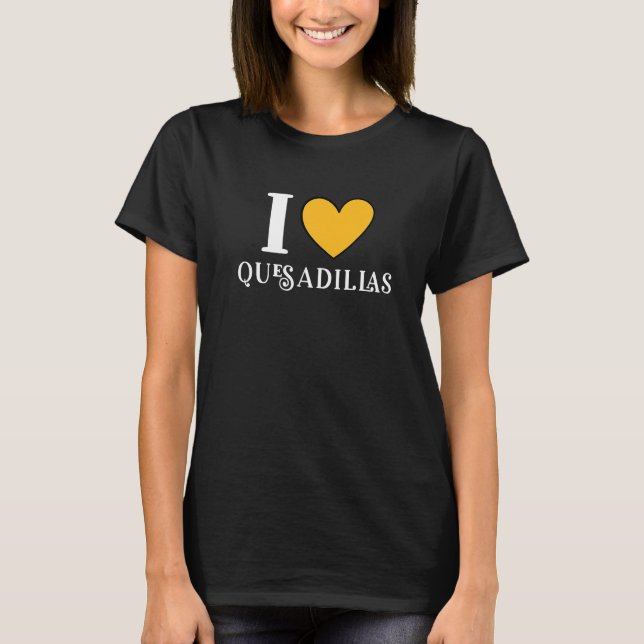 T-shirt I Love Quesadillas Mexican Food     12 (Devant)