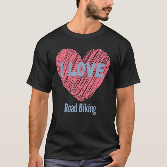 T-shirt I Love Road Biking Heart Image Hobby Ou Hobbyist (Devant)