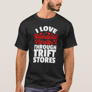 T-shirt I Love Romantic Walks through Thrift Stores for Th