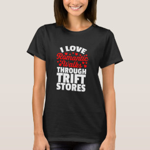 T-shirt I Love Romantic Walks through Thrift Stores for Th
