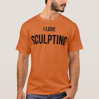 T-shirt I Love Sculpting 3