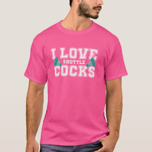 T-shirt I Love Shuttlecocks Badminton Player