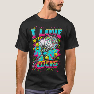 T-shirt I Love Shuttles S Birdie Badminton Joueur coloré