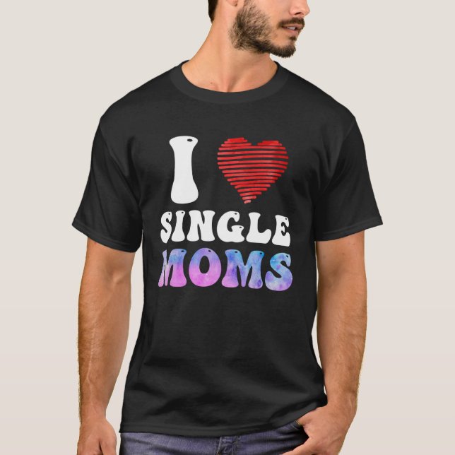 T-shirt I love Single Moms Party Single Men (Devant)