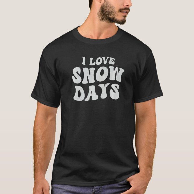 T-shirt I Love Snow Days - Snow Day Supporter Snow Lover P (Devant)