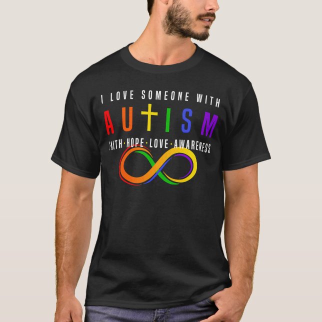 T-shirt I Love Someone With Autism Faith Hope Love Awarene (Devant)
