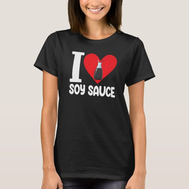 T-shirt I Love Soy Sauce Femmes Sauce Love Foodie 1 (Devant)