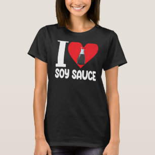 T-shirt I Love Soy Sauce Femmes Sauce Love Foodie 1
