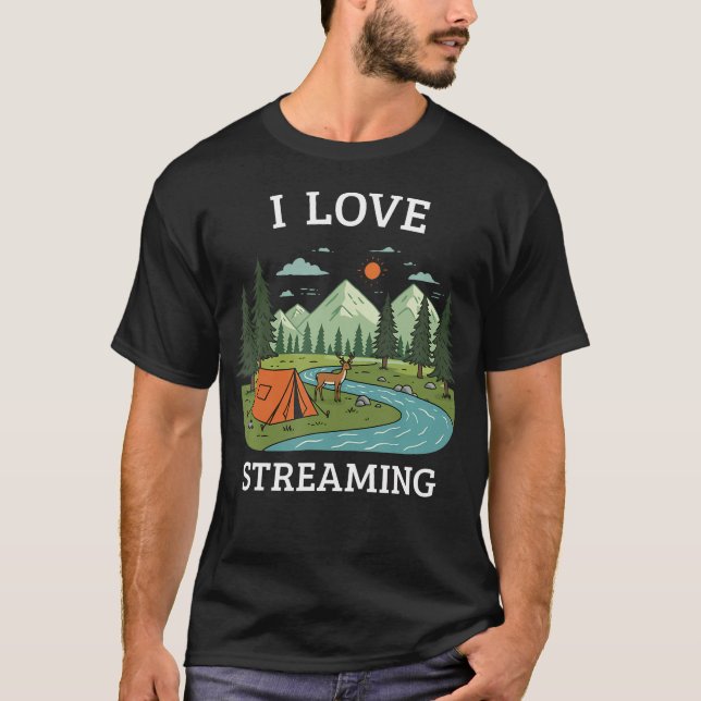 T-shirt I Love Streaming Camping Nature Hiking Outdoor Fan (Devant)