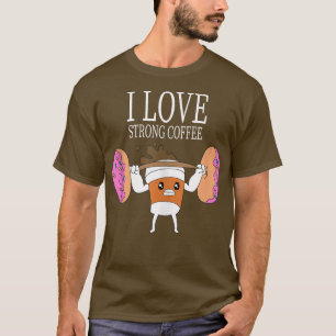 T-shirt I Love Strong Coffee Weightlifting Bodybuilding Gy