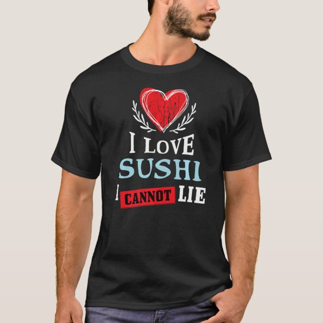 T-shirt I Love Sushi I Can Not Lie Food Humour Foodie (Devant)