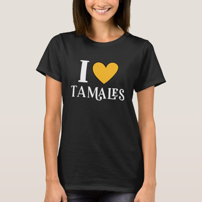 T-shirt I Love Tamales Mexican Food  11 (Devant)