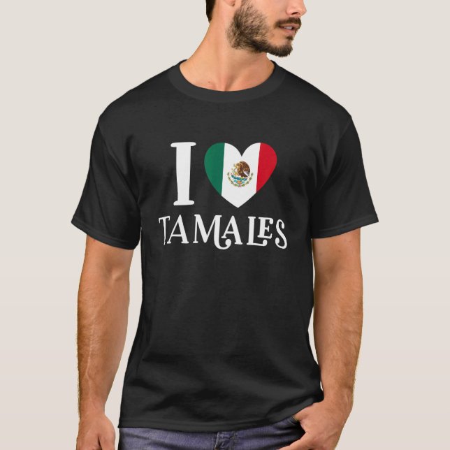 T-shirt I Love Tamales Mexican Heart Flag Food  1 (Devant)