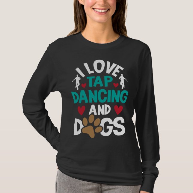 T-shirt I Love Tap Dancing And Dogs  Dance Competition Cho (Devant)