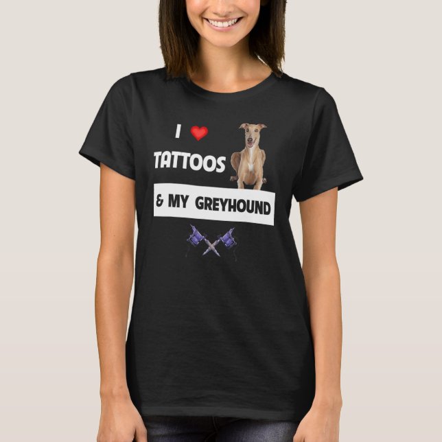 T-shirt I Love Tattoos and My Greyhound Racing Chien Tatto (Devant)