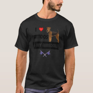 T-shirt I Love Tattoos et My Airedale Terrier Dog Tattooe