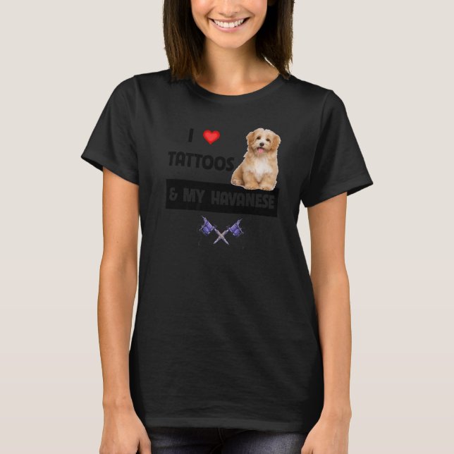T-shirt I Love Tattoos et My Havanese Chien Maman Papa Hav (Devant)