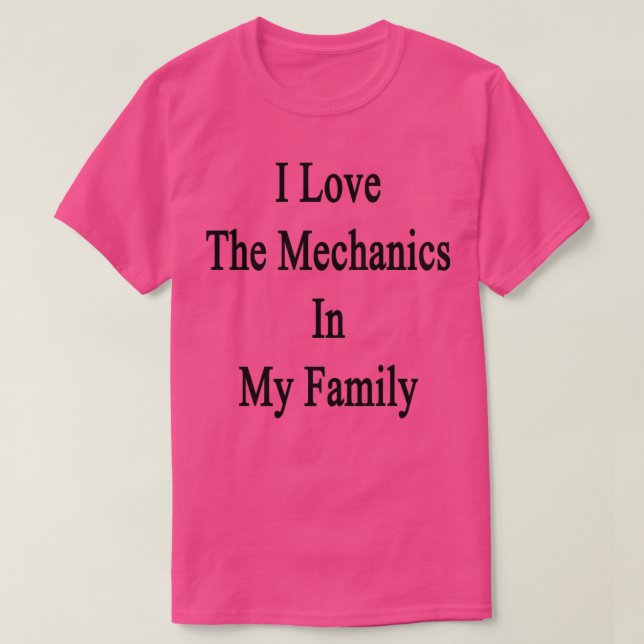 T-shirt I Love The Mechanics In My Family  (Design devant)