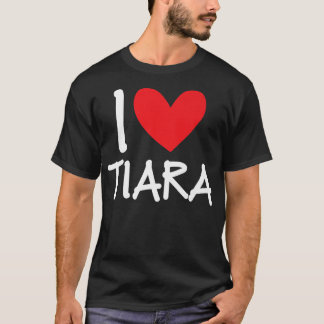 T-shirt I Love Tiara Nom Fille Personnalisée Femme BFF Fri