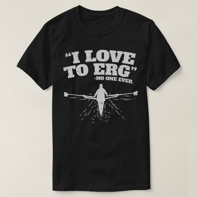 T-shirt I Love to ERG I Funny Rowing entraînement Sports n (Design devant)