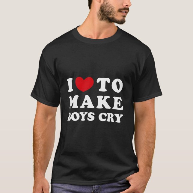 T-shirt I Love To Make Cry I Like To Make Cry (Devant)