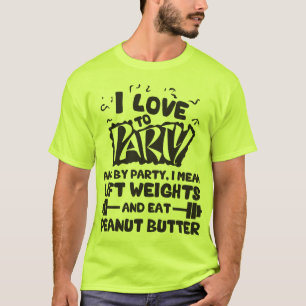 T-shirt I Love To Party (Poids de levage et beurre d'arach