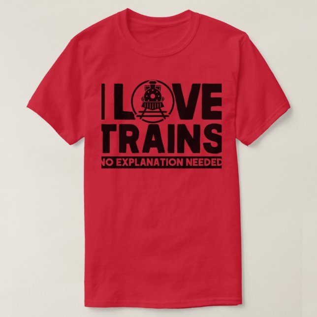 T-shirt I Love Trains Pas d'explication Nécessaire Amoureu (Design devant)
