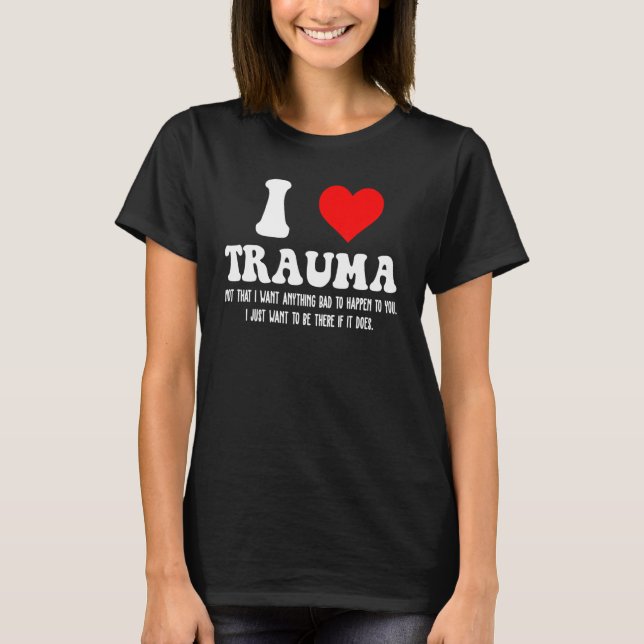 T-shirt I Love Trauma I Heart Trauma (Devant)