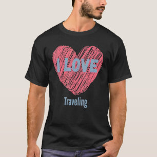 T-shirt I Love Traveling Heart Image Hobby Ou Hobbyist