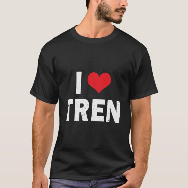 T-shirt I Love Tren Bodybuilder I He Tren Workout (Devant)