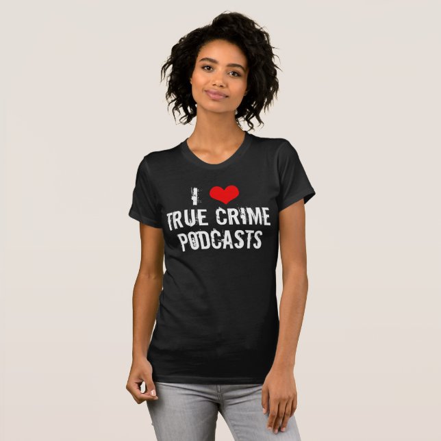 T-shirt I Love True Crime Podcasts Série Killer History (Devant entier)