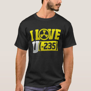 T-shirt I Love Uranium 245 Nuclear Engineering