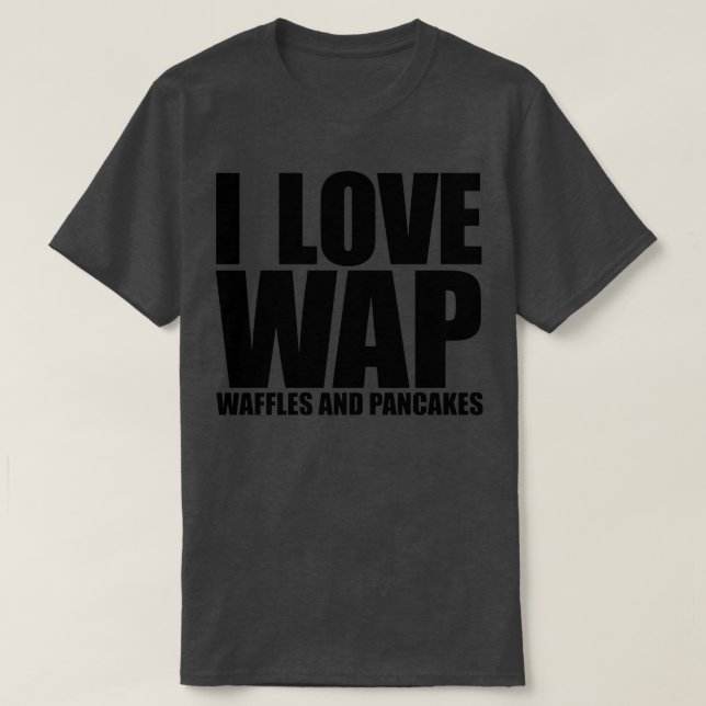 T-shirt I Love WAP Waffles and Pancakes (Design devant)