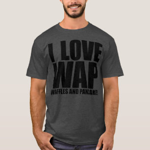T-shirt I Love WAP Waffles and Pancakes