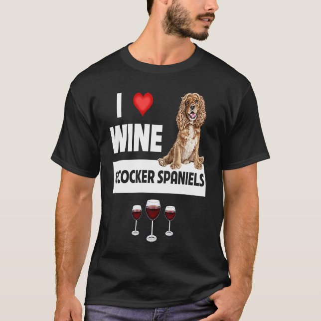 T-shirt I Love Wine and Cocker Spaniels Dog Mom Dad Drinki (Devant)