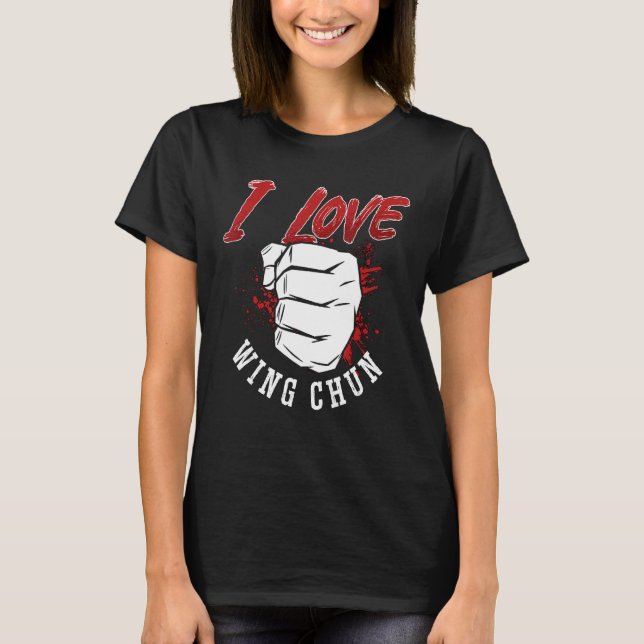 T-shirt I Love Wing Chun Kung Fu Martial Fighter Wing Chun (Devant)