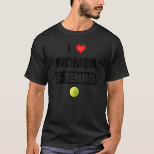 T-shirt I Love Women And Tennis Ball Racket Jeu Serve